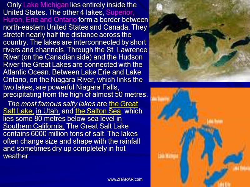 Only Lake Michigan lies entirely inside the United States. The other 4 lakes, Superior,